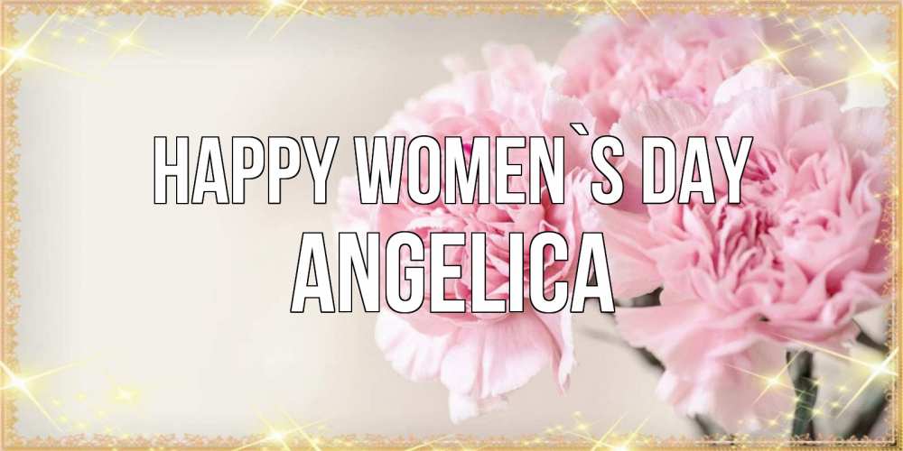 Greetings card с именем, Angelica happy women`s day открытка с розовыми цветами в рамочке с подписью на 8 марта Greetings with text for free download 